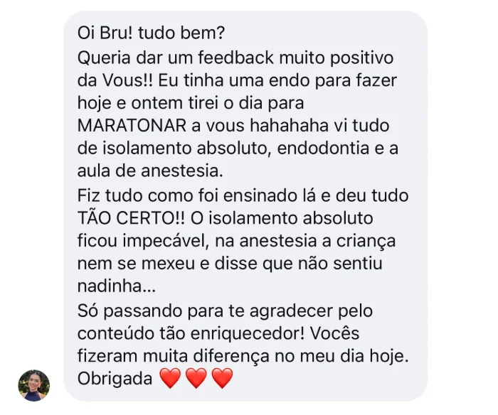 Mensagem de aluna: depois de assistir às aulas de isolamento absoluto, endodontia e anestesia, aplicou tudo no atendimento e deu certo